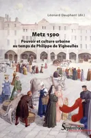 Metz 1500, Pouvoir et culture urbaine au temps de Philippe de Vigneulles