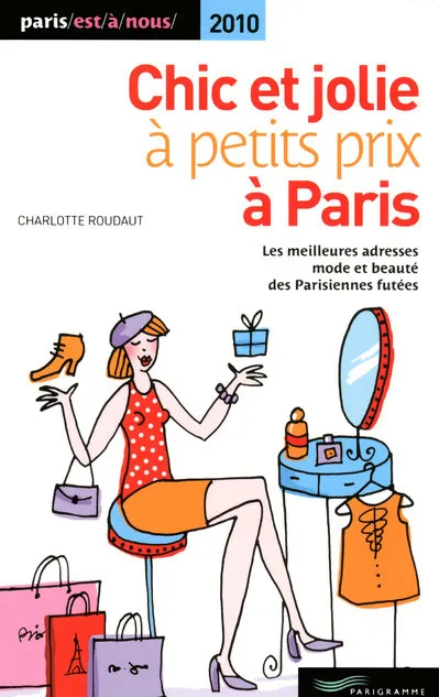 Livres Loisirs Voyage Guide de voyage chic et jolie à petits prix à Paris 2010 Charlotte Roudaut