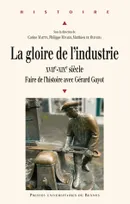 La gloire de l'industrie, XVIIe - XIXe siècle - Faire de l'histoire avec Gérard Gayot