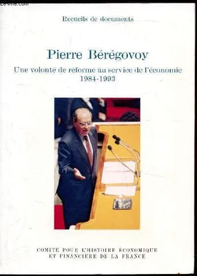 Pierre Bérégovoy, une volonté de réforme au service de l'économie, 1984-1993