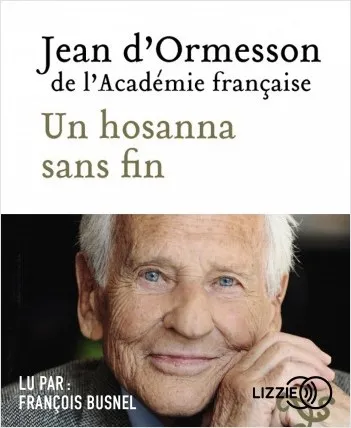 Livres Littérature et Essais littéraires Romans contemporains Francophones Un hosanna sans fin Jean d'Ormesson