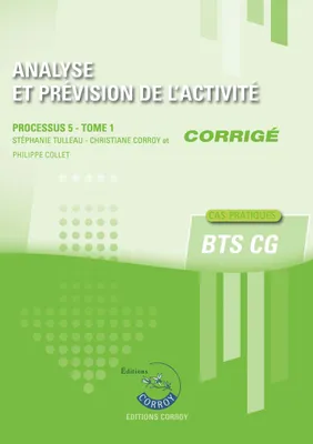 Analyse et prévision de l'activité - Tome 1 - Corrigé, Processus 5 du BTS CG. Cas pratiques