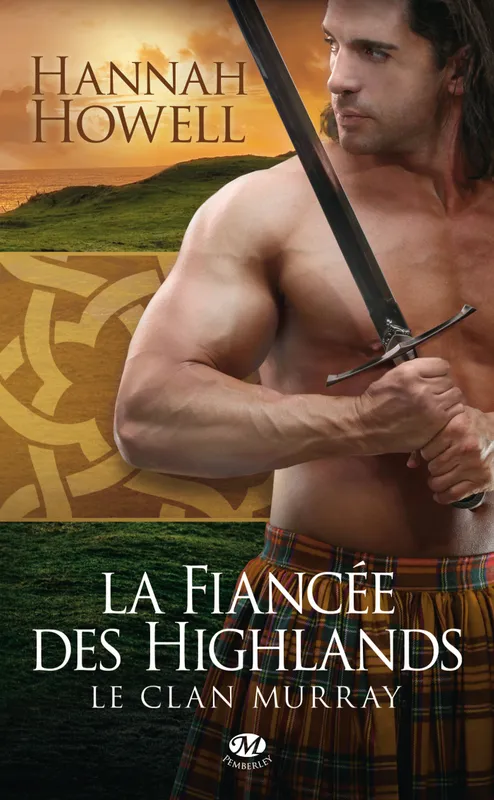 Livres Littérature et Essais littéraires Romance 3, Le Clan Murray, T3 : La Fiancée des Highlands, Le Clan Murray, T3 Hannah Howell