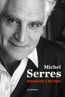 MICHEL SERRES - UN HOMMAGE A 50 VOIX, Hommage à 50 voix