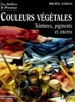 Couleurs végétales - teintures, pigments et encres, Teintures, pigments et encres