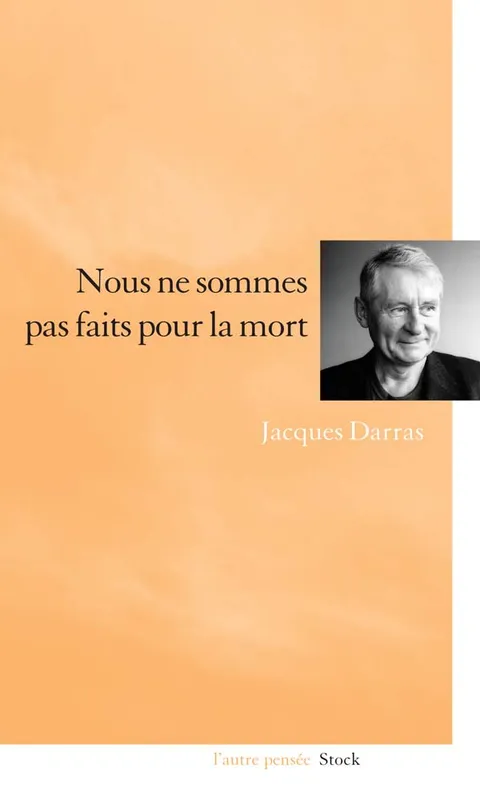 Livres Sciences Humaines et Sociales Psychologie et psychanalyse Nous ne sommes pas faits pour la mort Jacques Darras