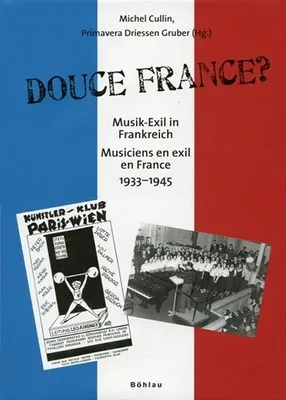 Douce France, Musik-Exil in Frankreich 1933-1945 - Musiciens en exil en France 1933-1945