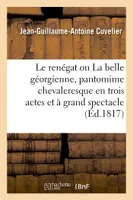 Le renégat ou La belle géorgienne, pantomime chevaleresque en trois actes et à grand spectacle, Nouvelle édition