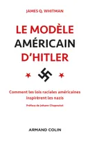 Le modèle américain d'Hitler, Comment les lois raciales américaines inspirèrent les nazis