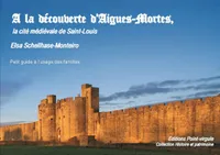 À la découverte d'Aigues-Mortes, La cité médiévale de saint louis