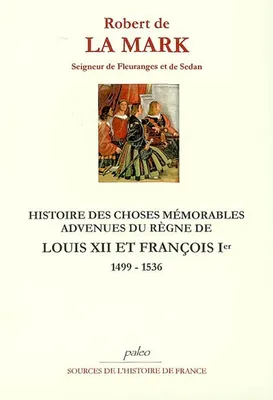 Histoire des choses mémorables du règne de Louis XII et François Ier