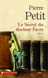 Livres Littérature et Essais littéraires Romans Régionaux et de terroir Le secret du Docteur Favre Pierre Petit