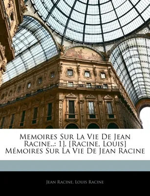 Memoires Sur La Vie de Jean Racine.., 1]. [Racine, Louis] Memoires Sur La Vie de Jean Racine