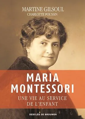 Maria Montessori, Une vie au service de l'enfant