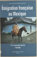 Émigration française au Mexique, 1, Les communautés agricoles, 1828-1900