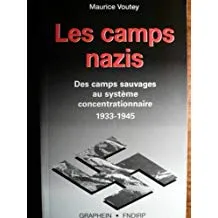 Les camps nazis, des camps sauvages au système concentrationnaire, 1933-1945 Maurice Voutey