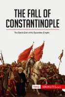 The Fall of Constantinople, The Brutal End of the Byzantine Empire