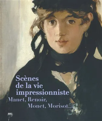 scenes de la vie impressionniste, MANET, RENOIR, MONET, MORISOT...