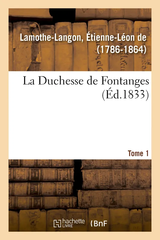 Livres Histoire et Géographie Histoire Histoire générale La Duchesse de Fontanges. Tome 1 Étienne-Léon de Lamothe-Langon