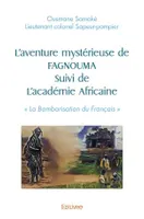 L'aventure mystérieuse de Fagnouma; suivi de L'académie africaine, Roman d'aventure