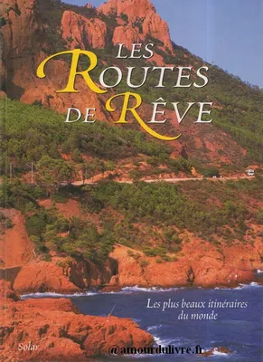 Les Routes de rÃªve, les plus beaux itinéraires du monde