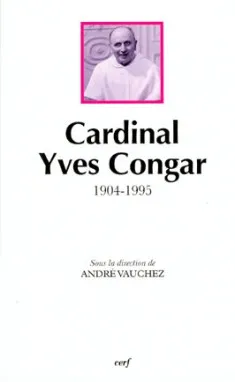Cardinal Yves Congar, 1904-1995