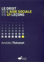 DROIT DE L'AIDE SOCIALE EN 49 LECONS (LE)