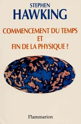 Commencement du temps et fin de la physique ?, - TEXTES TRADUITS DE L'ANGLAIS - PRESENTATION