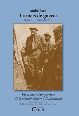 Andre bach carnets de guerre (4 aout 1914 - 30 decembre 1916), 4 août 1914-30 décembre 1916