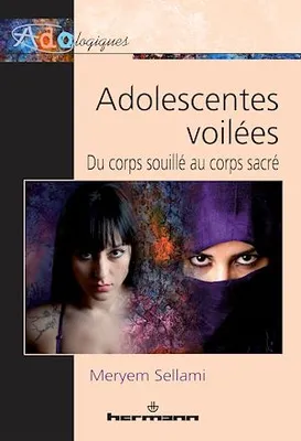 Adolescentes voilées : du corps souillé au corps sacre, Enquête auprès de jeunes Tunisiennes