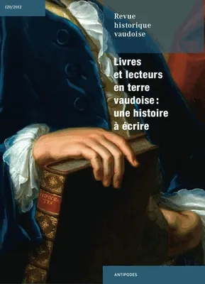 Revue historique vaudoise, n°120/2012, Livres et lecteurs en terre vaudoise: une histoire à écrire