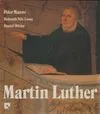 Martin Luther, l'homme, le chrétien, le réformateur
