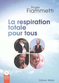 Livres Santé et Médecine Santé Médecines alternatives La respiration totale pour tous Roger Fiammetti