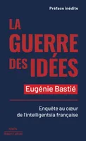 La Guerre des idées - Enquête au coeur de l intelligentsia française