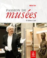 Passion de musées, De Québec à Lyon