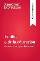 Emilio, o de la educación de Jean-Jacques Rousseau (Guía de lectura), Resumen y análisis completo