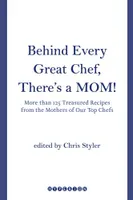 Behind Every Great Chef, There's a Mom!, More Than 125 Treasured Recipes from the Mothers of Our Top Chefs