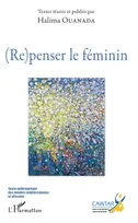 (Re)penser le féminin, [actes du 2ème congrés international du département de français, les 14, 15 & 16 avril 2016, à l'institut supérieur des sciences humaines de tunis]