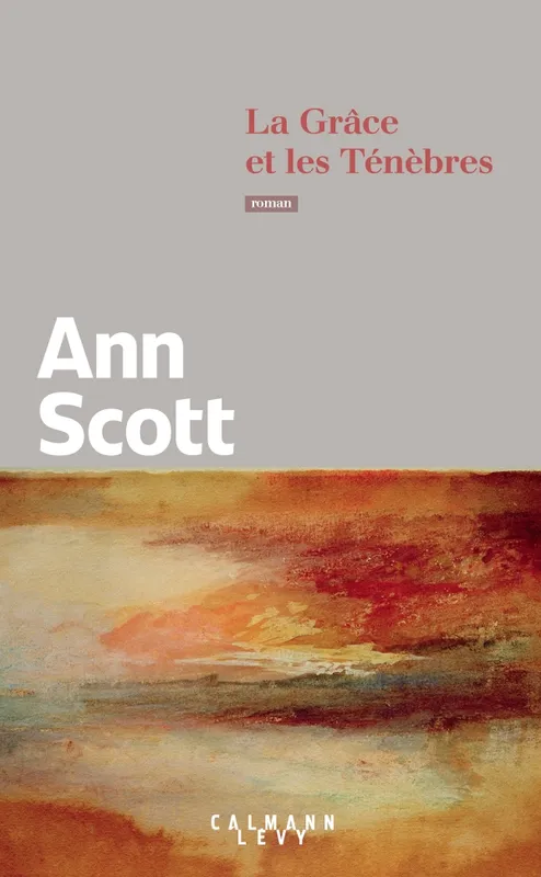 Livres Littérature et Essais littéraires Romans contemporains Francophones La grâce et les ténèbres Ann Scott