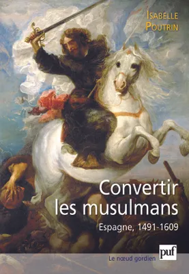 Convertir les musulmans. Espagne, 1491-1609, Espagne, 1491-1609
