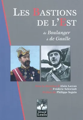 Les bastions de l'est Larcan, Alain and Schwindt, Frédéric, de Boulanger à de Gaulle
