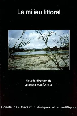 Le milieu littoral, [actes du 124e Congrès national des sociétés historiques et scientifiques, Nantes, 1999]