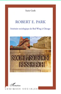 Robert E. Park, Itinéraire sociologique de Red Wing à Chicago