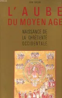 L'Aube du Moyen Age, Naissance de la chrétienté occidentale. La vie religieuse des laïcs dans l'Europe carolingienne