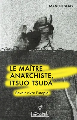 Le maître anarchiste, Itsuo Tsuda, Savoir vivre l'utopie