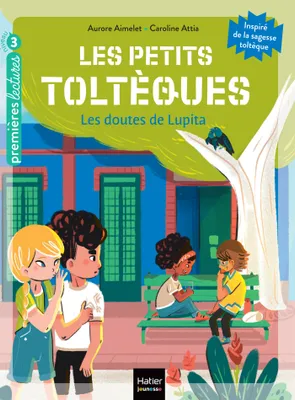 7, Les petits toltèques - Les doutes de Lupita - CP/CE1 6/7 ans