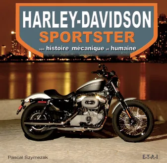 Harley-Davidson Sportster - son histoire mécanique et humaine, son histoire mécanique et humaine