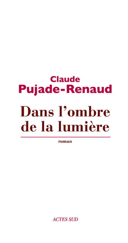 Dans l'ombre de la lumière Claude Pujade-Renaud
