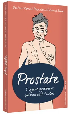 Prostate - L'organe mystérieux qui vous veut du bien, L'organe mystérieux qui vous veut du bien