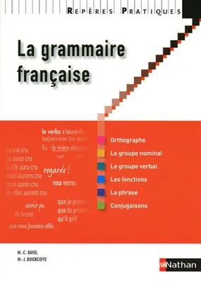 La grammaire française / orthographe, le groupe nominal, le groupe verbal, les fonctions, la phrase,, Livre